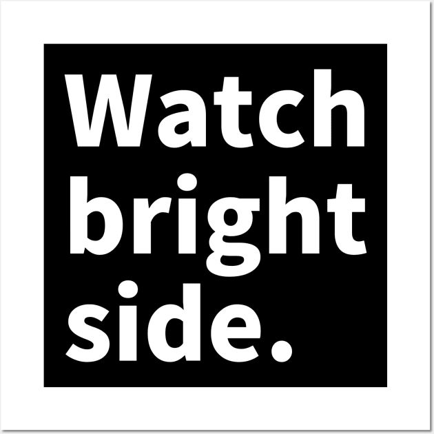 Wach bright side. Wall Art by NumberOneEverything